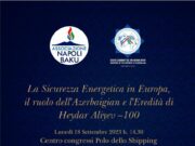 Convegno a Napoli su Sicurezza e transizione energetica: il ruolo dell’Azerbaijan e l’eredità di Heydar Aliyev