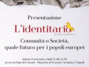 Comunità o Società, quale futuro per i popoli europei? Sabato 9 settembre 2023 all’Archivio di Napoli presentazione del Quotidiano “L’Identitario”