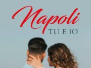 Napoli, Tu ed Io. Il libro che racconta la Storia di due giovani amanti tornati a vivere a Napoli contro tutto e tutti