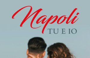 Napoli, Tu ed Io. Il libro che racconta la Storia di due giovani amanti tornati a vivere a Napoli contro tutto e tutti