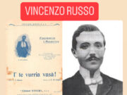 120 anni fa moriva uno dei più grandi autori in Lingua Napoletana Vincenzo Russo