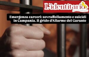 Sovraffollamento e suicidi nelle carceri campane: un Grido d’allarme dal garante dei detenuti