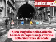 Altra tragedia nella Galleria Laziale di Napoli: urge riforma della Sicurezza Stradale