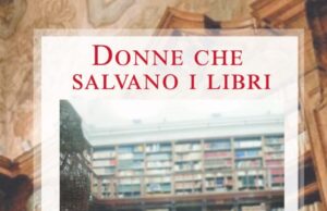 “Donne che salvano i libri”: un viaggio tra storia e impegno culturale. Il 13 maggio presentazione al Caffé Identitario