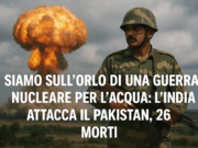 Siamo sull’orlo di una guerra nucleare per l’acqua: l’India attacca il Pakistan, 26 morti