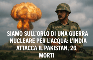 Siamo sull’orlo di una guerra nucleare per l’acqua: l’India attacca il Pakistan, 26 morti