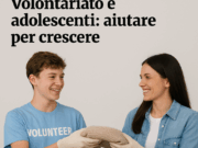 Il volontariato come risposta educativa: accompagnare gli adolescenti nelle difficoltà